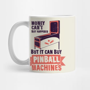 Money Can't Buy Happines, But it Can Buy Pinball Machines Mug